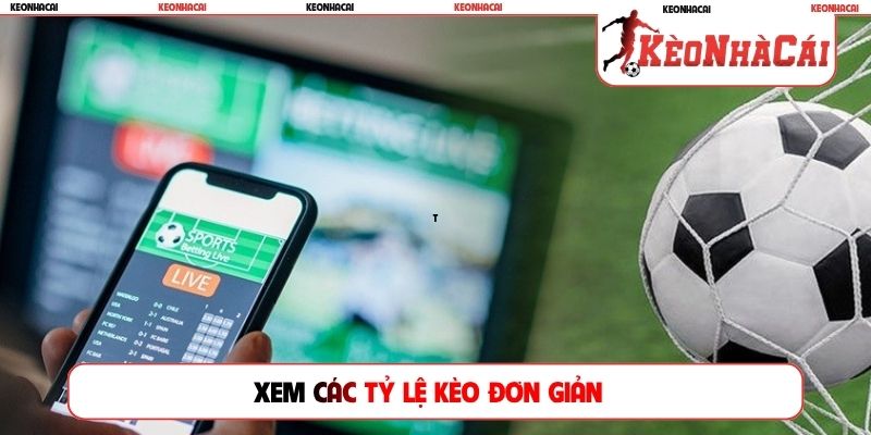 Xem các tỷ lệ kèo đơn giản