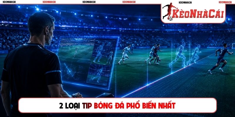 2 loại tip bóng đá phổ biến nhất