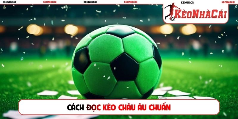 Cách đọc kèo Châu Âu chuẩn