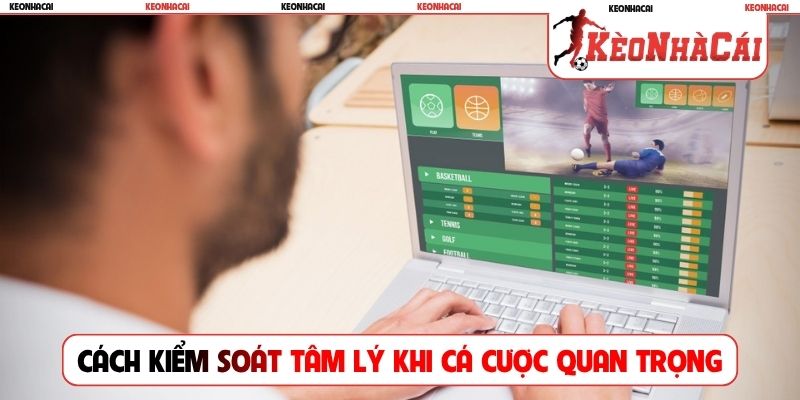 Cách kiểm soát tâm lý khi cá cược cực quan trọng