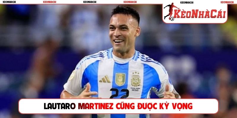 Lautaro Martinez cũng được kỳ vọng