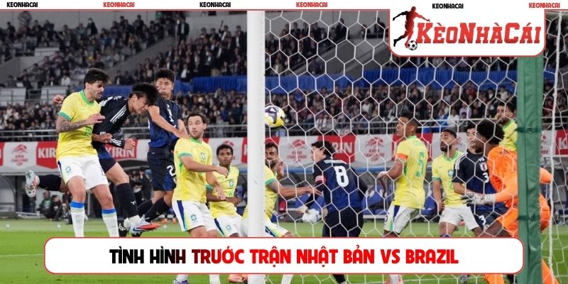 Tình hình trước trận Nhật Bản vs Brazil