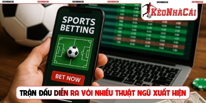 Trận đấu diễn ra với nhiều thuật ngữ xuất hiện