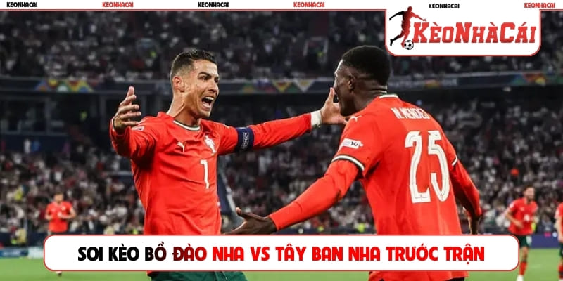 Soi kèo Bồ Đào Nha vs Tây Ban Nha trước trận