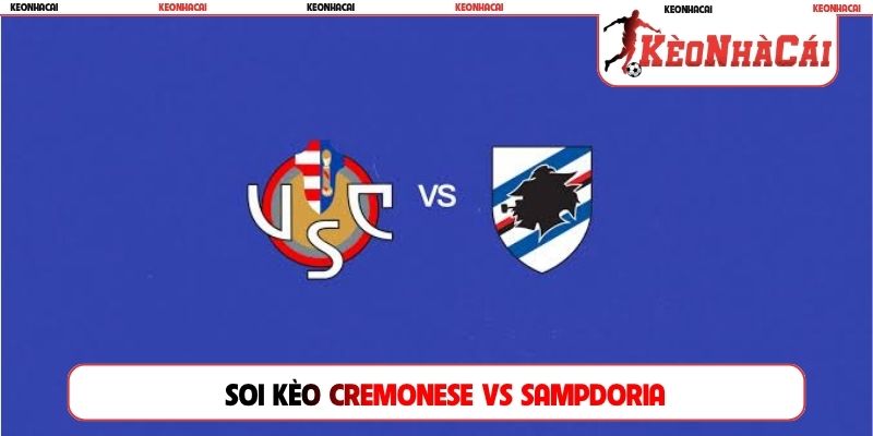 Soi Kèo Cremonese Vs Sampdoria, 01h45 18/08, Cúp Quốc Gia Ý