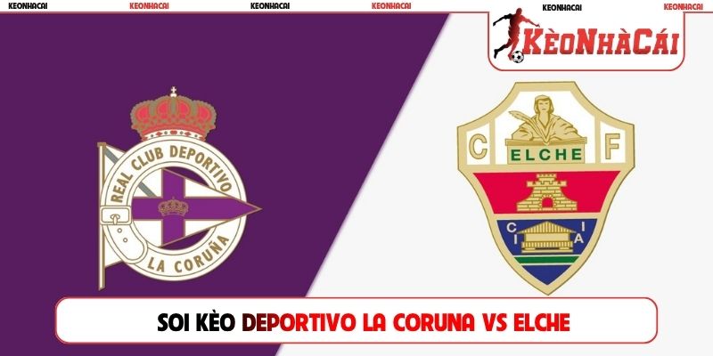Soi Kèo Deportivo La Coruna Vs Elche, 02h00 18/08, La Liga