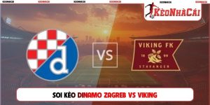 Soi Kèo Dinamo Zagreb Vs Viking, 02h00 19/08, Playoff C1