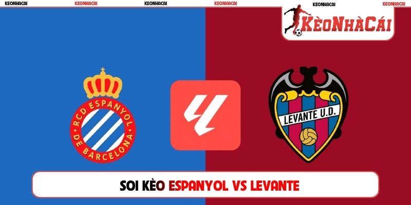 Soi Kèo Espanyol Vs Levante, 00h00 17/08, Vòng 1 La Liga