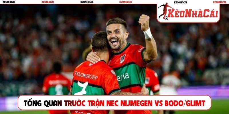 Tổng quan trước trận đấu NEC Nijmegen vs Bodo/Glimt